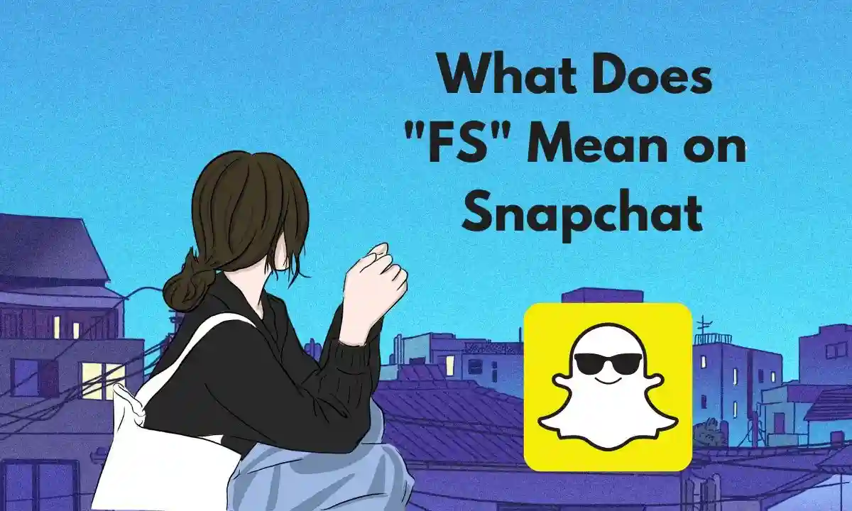 What Does FS Mean on Snapchat